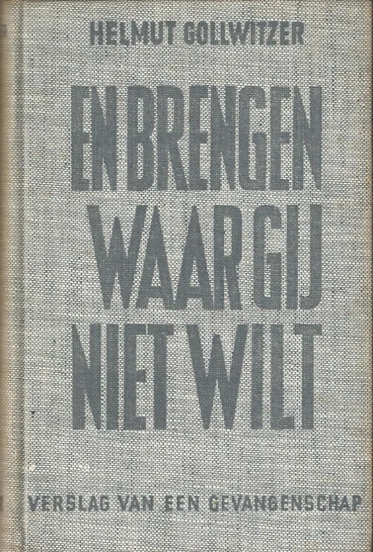 En brengen waar gij niet wilt : Verslag van een gevangenschap – Helmut Gollwitzer (zonder stofomslag) Superprijs