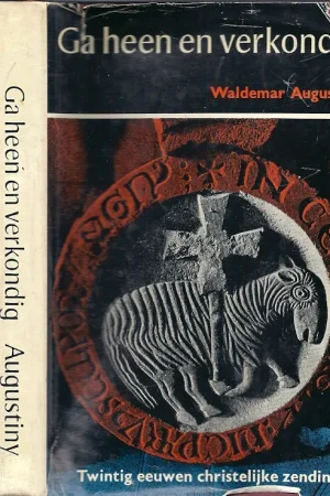 Alleen Vandaag Ga heen en verkondig –Twintig eeuwen christelijke zending – Waldemar Augustiny
