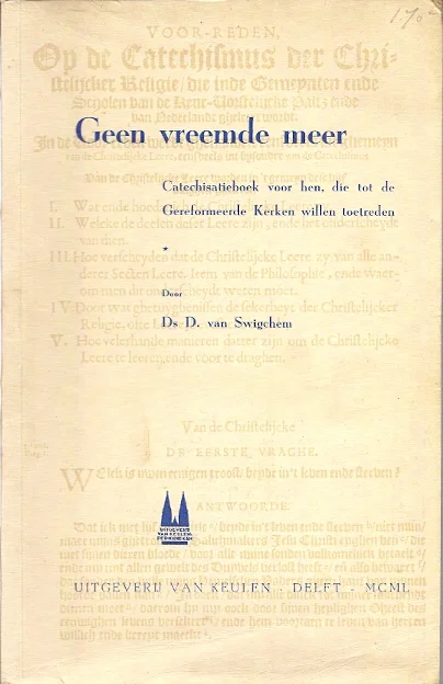 Geen vreemde meer : Catechesatieboek voor hen die tot de Gereformeerde Kerken willen toetreden – Ds. D. van Swigchem (1950) Koop Vandaag