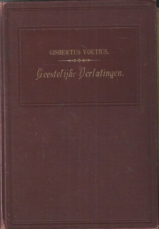 Geestelijke verlatingen : Eene disputatie van Gisbertus Voetius over geestelijke verlatingen – Gisbertus Voetius Gratis Retour