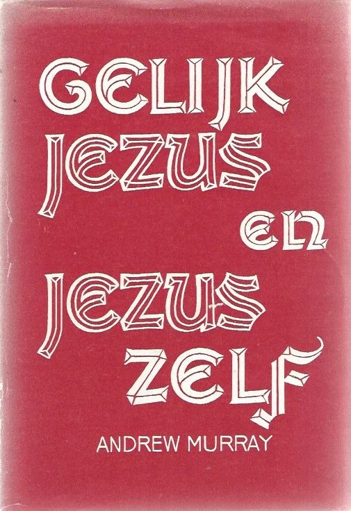 Uitverkoop Gelijk Jezus : overdenkingen over het beeld van de Zoon Gods en onze gelijkvormigheid aan Hem ; Jezus zelf : twee toespraken – door Andrew Murray (2e druk)