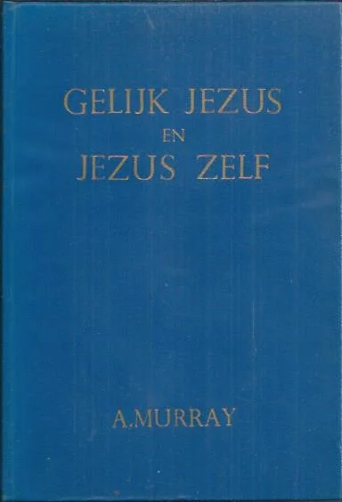 Gelijk Jezus : overdenkingen over het beeld van de Zoon Gods en onze gelijkvormigheid aan Hem ; Jezus zelf : twee toespraken – door Andrew Murray (1e druk zonder stofomslag) Dagaanbieding