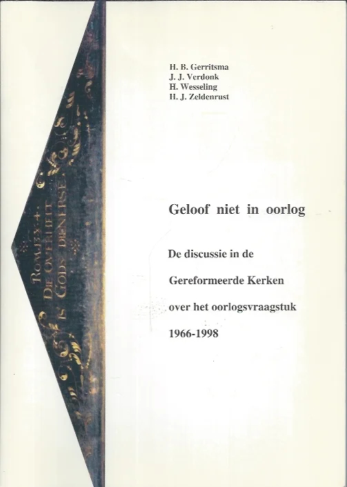 Weekendaanbieding Geloof niet in oorlog : de discussie in de Gereformeerde Kerken over het oorlogsvraagstuk 1966-1998 – H.B. Gerritsma & J.J. Verdonk & H. Wesseling & H.J. Zeldenrust