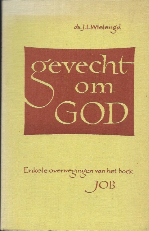 Gevecht om God : korte overwegingen van enkele gedeelten uit het boek Job – J.L. Wielenga Direct Verzonden
