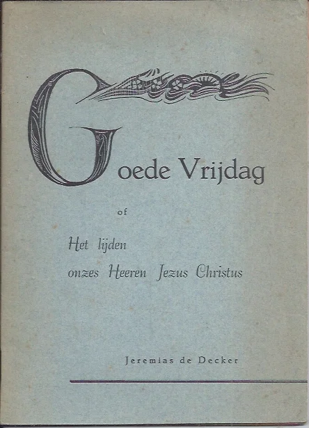 Laatste Versie Goede Vrijdag of Het lijden onzes Heeren Jezus Christus – Jeremias de Decker