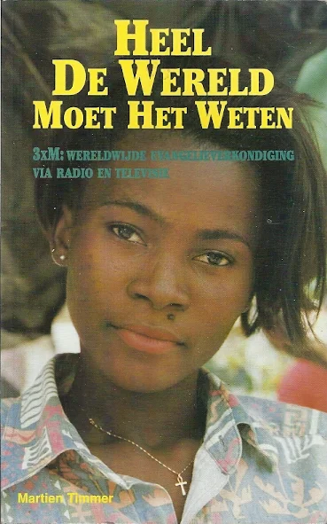 Seizoensaanbieding Heel De Wereld Moet Het Weten – 3xM: wereldwijde evangelieverkondiging via radio en televisie – Martien Timmer