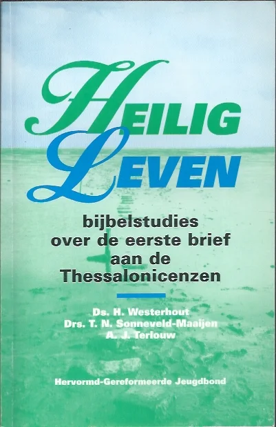 Heilig leven : de eerste brief aan de Thessalonicenzen – Ds. Westerhout, Drs. T.N. Sonneveld-Maaijen, A.J. Terlouw (eindred.) Koop Vandaag