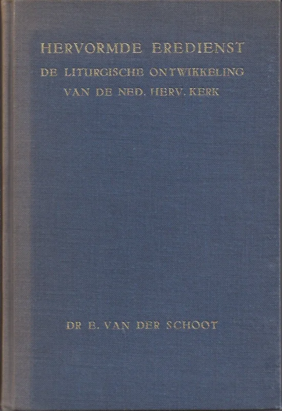 Hervormde eredienst : De Liturgische ontwikkeling van de Ned. Herv. Kerk – E. van der Schoot Bestseller