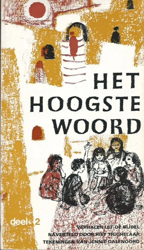 Het hoogste woord : Verhalen uit de Bijbel naverteld voor kinderen : Deel. 2, Nieuwe Testament– Riet Tigchelaar Beperkte Voorraad