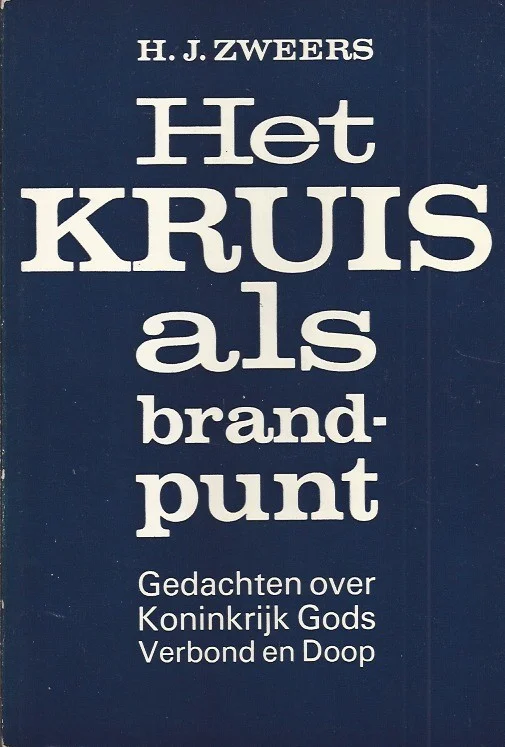 Beperkt Aanbod Het Kruis als brandpunt : Gedachten over Koninkrijk Gods Verbond en Doop – H.J. Zweers