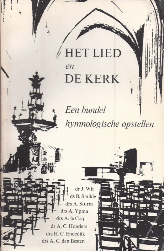 Goedkoop Het Lied en De Kerk : Hymnologische opstellen – dr.J. Wit, ds. B. Smilde, drs. A. Sturm, drs. A. Ypma, drs. A. le Coq, drs. H.C. Endedijk, drs. A.C. den Besten