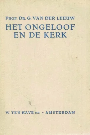 Alleen Vandaag Het ongeloof en de kerk – Prof. Dr. G. van der Leeuw