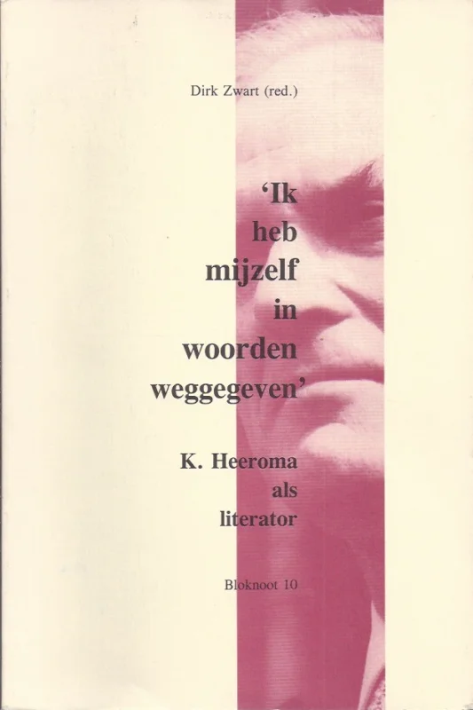 Flitsaanbieding Ik heb mijzelf in woorden weggegeven : K. Heeroma als literator : Bloknoot 10 – Dirk Zwart (red.)