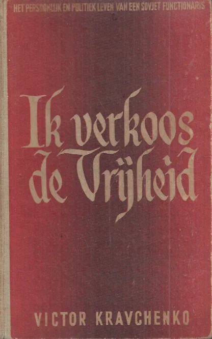 Ik verkoos de Vrijheid : het persoonlijke en politieke leven van een Sovjet functionaris – Victor Kravchenko Korting
