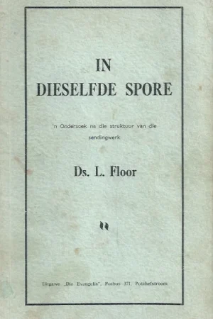 Weekendaanbieding In dieselfde spore : ‘n ondersoek na die struktuur van die sendingwerk – L. Floor