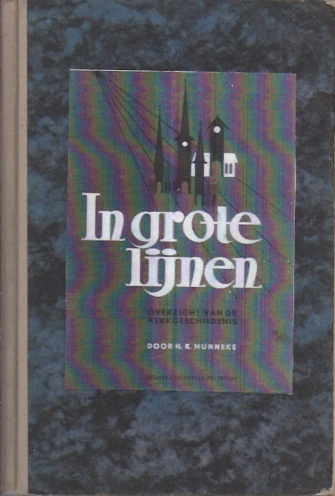 In grote lijnen : Overzicht van de Kerkgeschiedenis – H.R. Munneke Tijdelijk Beschikbaar