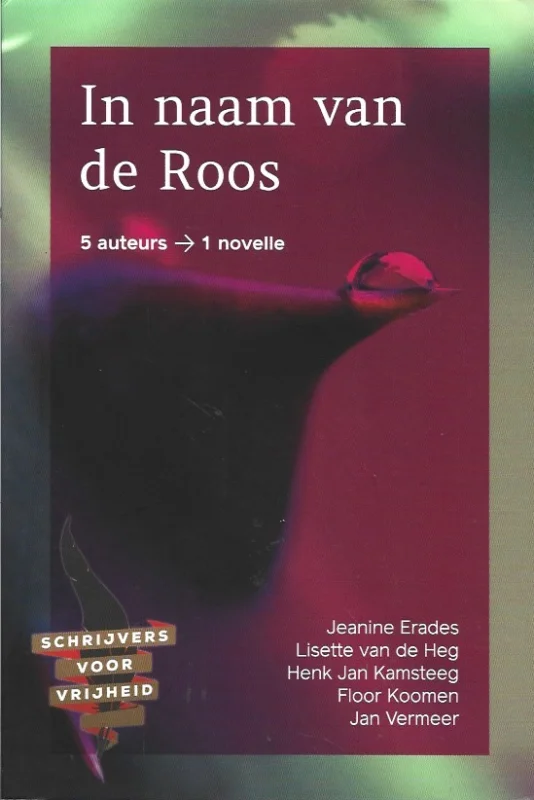 In naam van de Roos : 5 auteurs, 1 novelle – schrijvers voor vrijheid – ijmnl.org 2016 Betaalbaar
