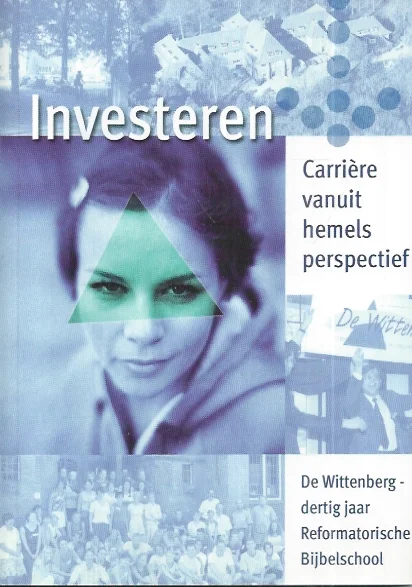 Voordeelprijs Investeren : Carriere vanuit hemels perspectief : De Wittenberg dertig jaar Reformatorische Bijbelschool (1972-2002) met DVD