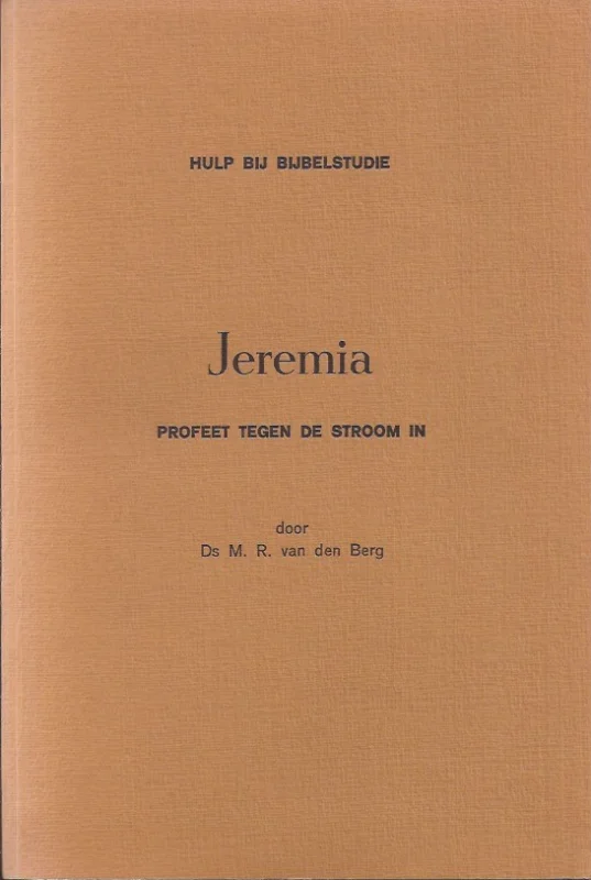Premium Jeremia : Profeet tegen de stroom in – door Ds M.R. van den Berg
