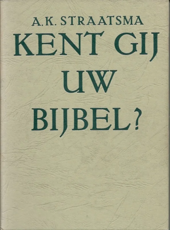 Uitverkoop Kent gij Uw Bijbel? : deel III – A.K. Straatsma (Grijs)