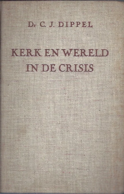 Direct Beschikbaar Kerk en Wereld in de Crisis – Dr. C.J. Dippel (2e druk 1948)