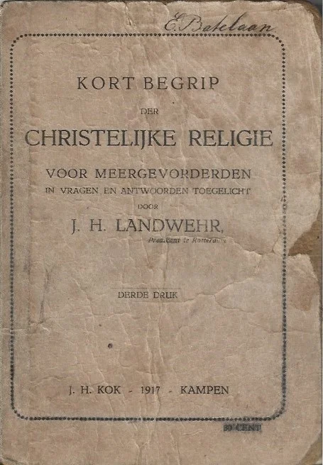 Kort begrip der Christelijke Religie voor meergevorderden in vragen en antwoorden toegelicht – J.H. Landwehr (3e druk 1917) Alleen Vandaag