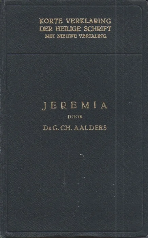 Korte verklaring der Heilige Schrift : De Profeet Jeremia : Tweede Deel – dr. G.Ch. Aalders (1e druk 1925) Nu Kopen