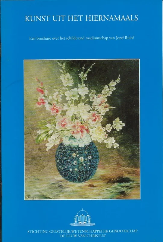 Kunst uit het hiernamaals : Een brochure over het schilderend mediumschap van Jozef Rulof Laatste Kans