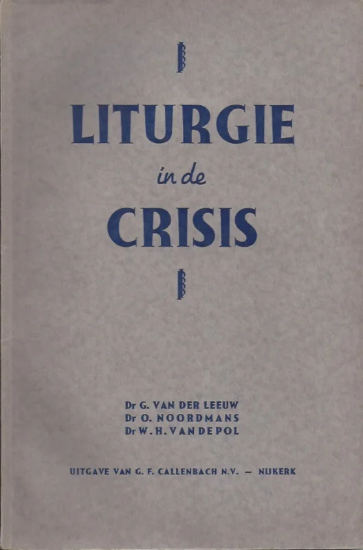 Liturgie in de crisis – G. Van der Leeuw, O. Noordmans, W.H. van de Pol. Alleen Vandaag