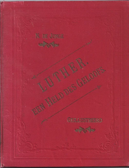 Luther – Een held des geloofs – N. de Jonge – (1899) Bestel Nu