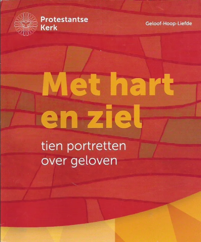 Met Hart en ziel : tien portretten over geloven – Protestantse Kerk, 2013-2014 Laatste Versie