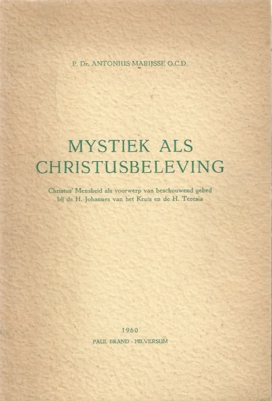 Mystiek als Christusbeleving : Christus’ Mensheid als voorwerp van beschouwend gebed bij de H. Johannes van het Kruis en de H. Teresia – P. Dr. Antonius Marijsse O.C.D. Hete Deal