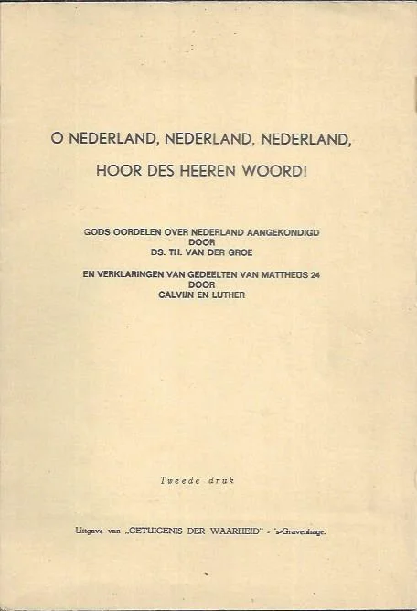 O Nederland, Nederland, Nederland, hoor des Heeren woord! : Gods oordelen over Nederland aangekondigd door ds. Th. van der Groe en verklaringen van Mattheus 24 door Calvijn en Luther – Th. van der Groe Must-Have