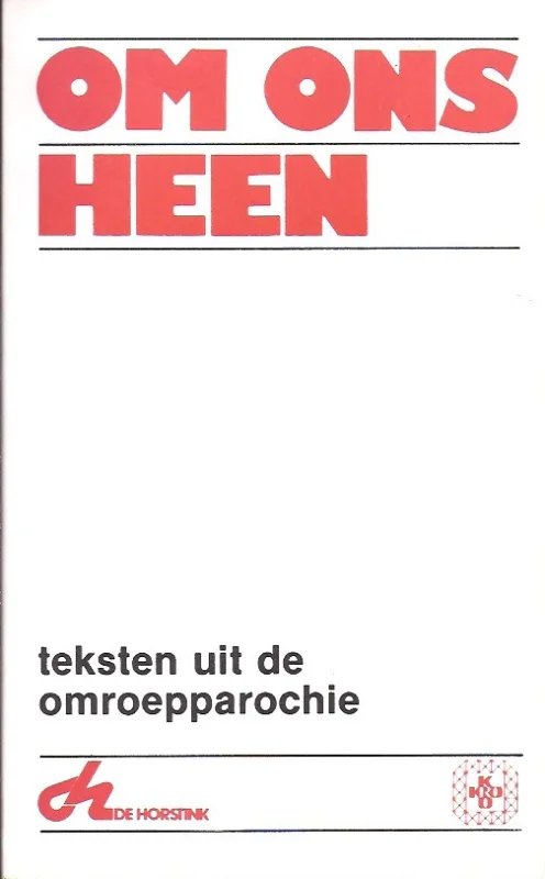Om ons heen : teksten uit de omroepparochie – geschreven door Jan ter Laak, Maria ter Steeg, Jack de Valk ; en gekozen door Piet Hoogeveen ; uitg. in samenw. met de KRO. Aanbieding
