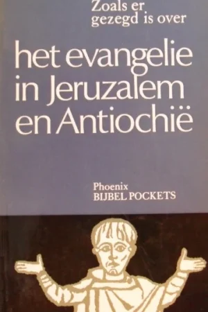 Alleen Vandaag Phoenix Bijbelpockets, deel 25 : Zoals er gezegd is over het evangelie in Jeruzalem en Antiochië – door F. Boerwinkel e.a.