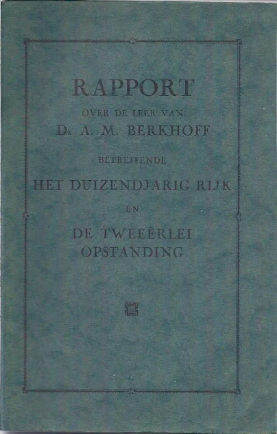 Laatste Versie Rapport over de leer van Ds. A.M. Berkhoff betreffende het duizendjarig rijk en de tweeërlei opstanding – de Generale Synode der Christelijk Gereformeerde Kerk