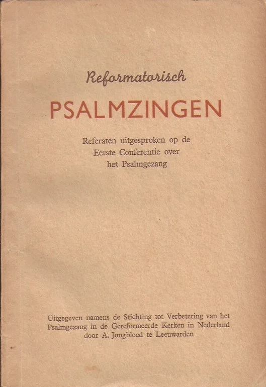 Gecertificeerd Reformatorisch Psalmzingen : referaten uitgesproken op de Eerste Conferentie over het Psalmgezang – Stichting tot Verbetering van het Psalmgezang in de Gereformeerde Kerken in Nederland – Conferentie-uitgave