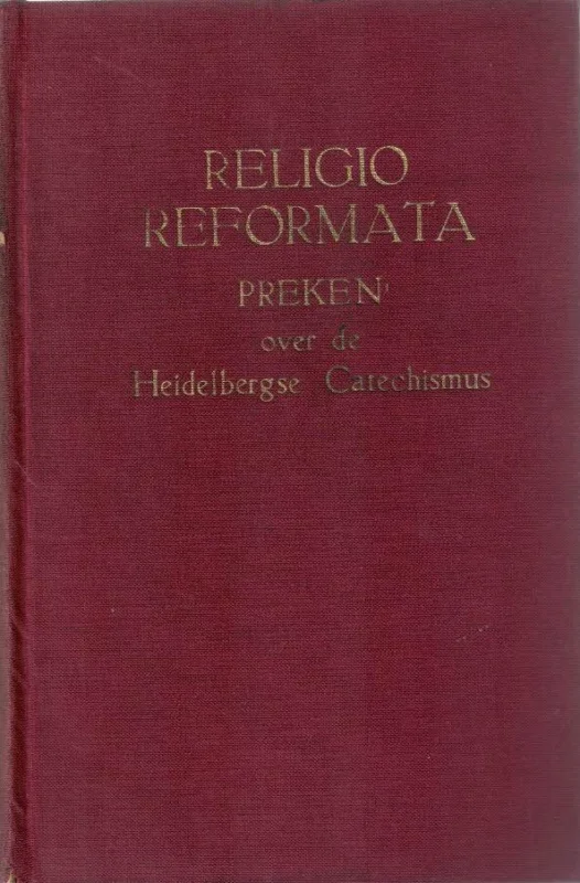 Gecertificeerd Religio Reformata : Preken over de Heidelbergse Catechismus – onder redactie van Ds. M. Baan e.a.