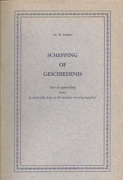 Weekendaanbieding Schepping of geschiedenis : Over de tegenstelling tussen de christelijke hoop en het moderne vooruitgangsgeloof : W. Aalders