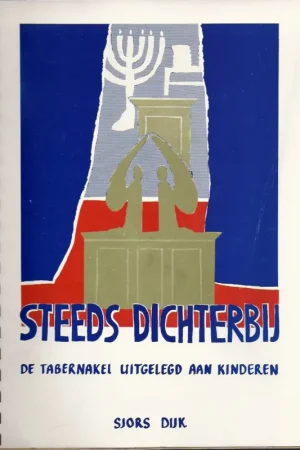 Uitverkoop Steeds dichterbij : De Tabernakel uitgelegd aan kinderen – Sjors Dijk, illustraties Ester Dijk