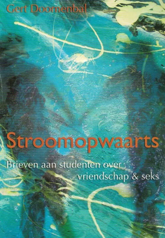Dagaanbieding Stroomopwaarts : Brieven aan studenten over vriendschap & seks – Gert Doornenbal