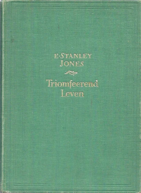 Betrouwbaar Triomferend leven – E. Stanley Jones