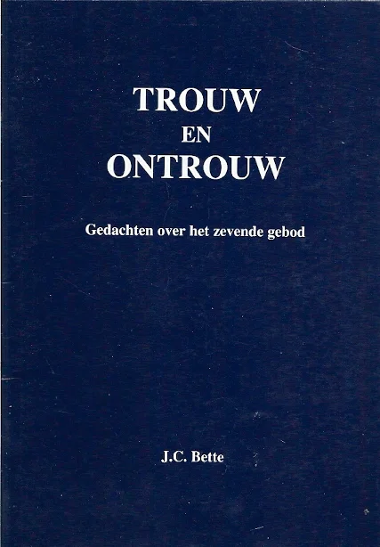Trouw en Ontrouw – Gedachten over het zevende gebod – Ds. J.C. Bette Fabrieksprijs