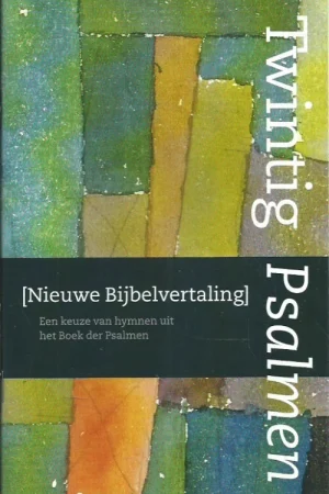 Alleen Vandaag Twintig Psalmen in de [Nieuwe Bijbelvertaling] : Een keuze van hymnen uit het boek der psalmen – Nederlands Bijbelgenootschap