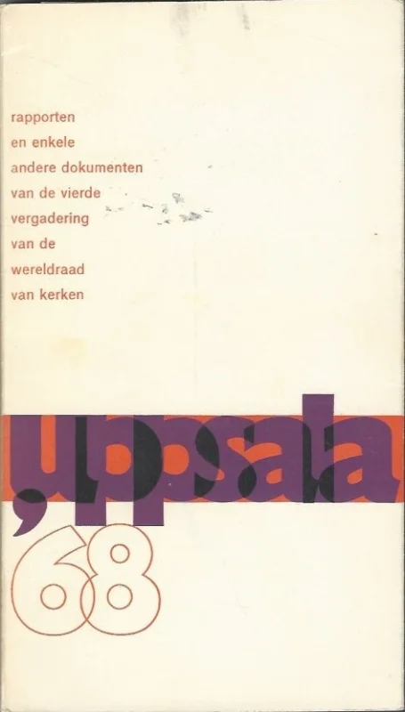 Koop Vandaag Upsala 1968 : Rapporten van de zes secties en enkele andere dokumenten van de vierde vergadering van de Wereldraad van Kerken