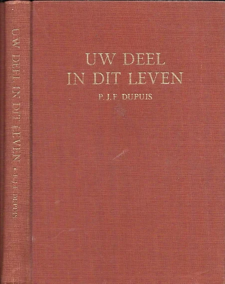 Uw deel in dit leven: liefde, huwelijk en gezin – P.J.F. Dupuis Beperkte Voorraad