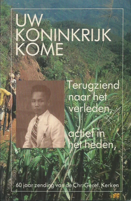 Uw Koninkrijk kome : terugziend naar het verleden, actief in het heden : 60 jaar zending van de Chr. Geref. Kerken – Comm. van redactie: ds. J.H. Carlier e.a. Speciale Aanbieding