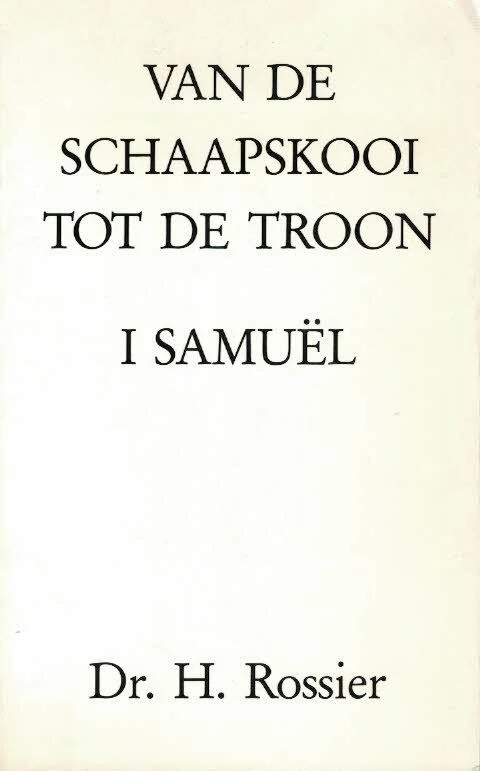 Bestel Nu Van de schaapskooi tot den troon : beschouwing over de boeken Samuël – Deel I – door dr. H. Rossier