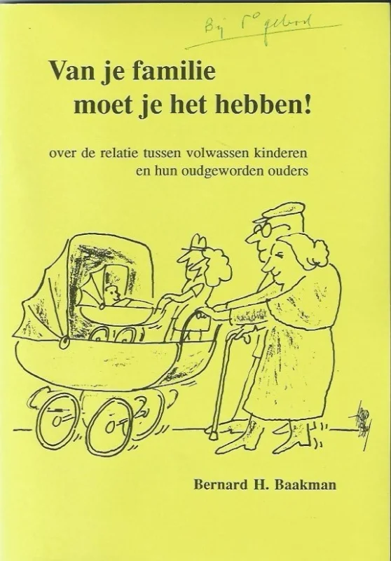 Laatste Versie Van je familie moet je het hebben ! : over de relatie tussen volwassen kinderen en hun oudgeworden ouders – Bernard H. Baakman