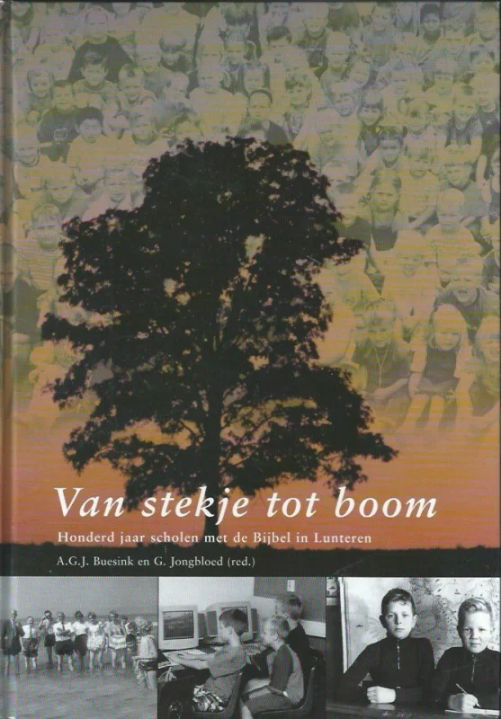 Bestseller Van stekje tot boom : honderd jaar scholen met de Bijbel in Lunteren – A.G.J. Buesink en G. Jongbloed, samenstelling en redactie